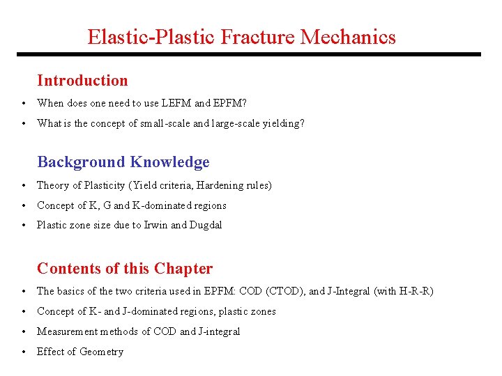 Elastic-Plastic Fracture Mechanics Introduction • When does one need to use LEFM and EPFM? Elastic-Plastic Fracture Mechanics Introduction • When does one need to use LEFM and EPFM?