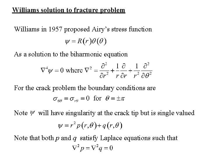 Williams solution to fracture problem Williams in 1957 proposed Airy’s stress function As a Williams solution to fracture problem Williams in 1957 proposed Airy’s stress function As a
