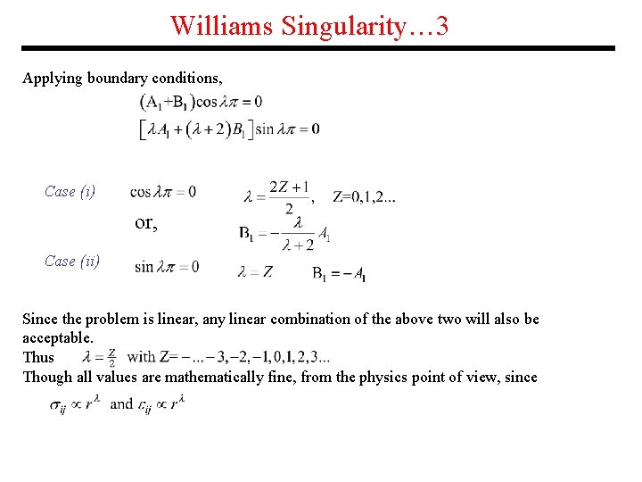 Williams Singularity… 3 Applying boundary conditions, Case (i) or, Case (ii) Since the problem Williams Singularity… 3 Applying boundary conditions, Case (i) or, Case (ii) Since the problem