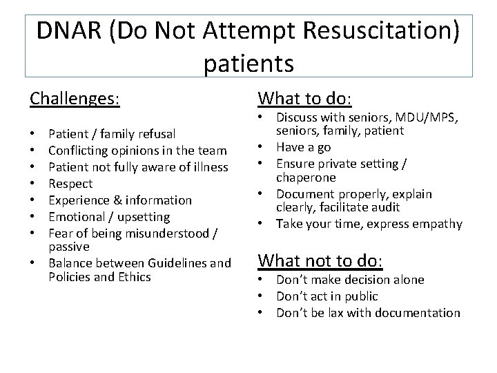 DNAR (Do Not Attempt Resuscitation) patients Challenges: Patient / family refusal Conflicting opinions in