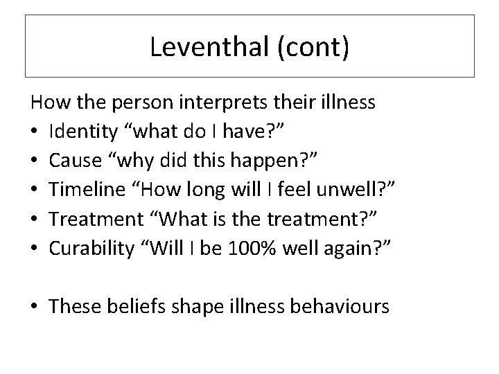 Leventhal (cont) How the person interprets their illness • Identity “what do I have?