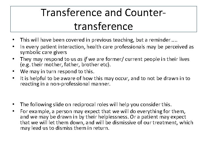 Transference and Countertransference • This will have been covered in previous teaching, but a