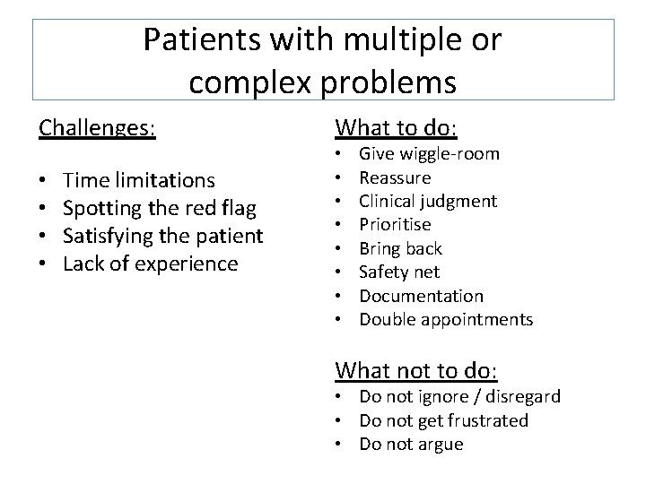 Patients with multiple or complex problems Challenges: • • Time limitations Spotting the red