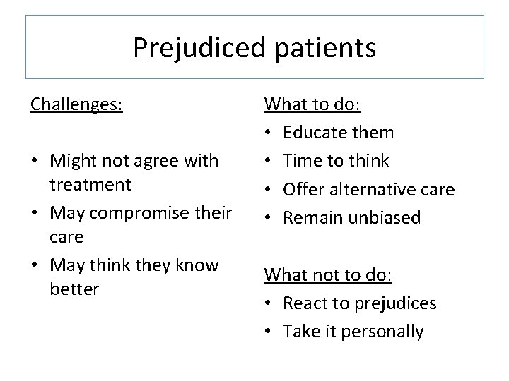 Prejudiced patients Challenges: • Might not agree with treatment • May compromise their care