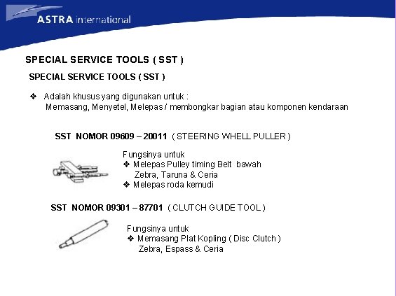 SPECIAL SERVICE TOOLS ( SST ) v Adalah khusus yang digunakan untuk : Memasang,