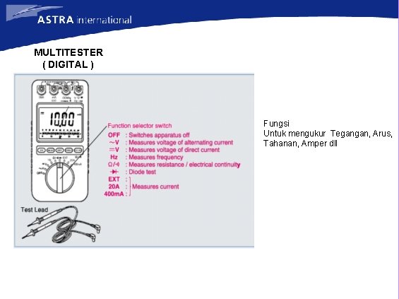 MULTITESTER ( DIGITAL ) Fungsi Untuk mengukur Tegangan, Arus, Tahanan, Amper dll 