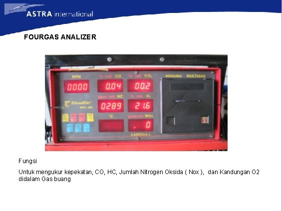 FOURGAS ANALIZER Fungsi Untuk mengukur kepekatan, CO, HC, Jumlah Nitrogen Oksida ( Nox ),