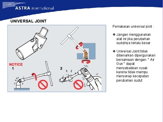 UNIVERSAL JOINT Pemakaian universal joint : v Jangan menggunakan alat ini jika perubahan sudutnya