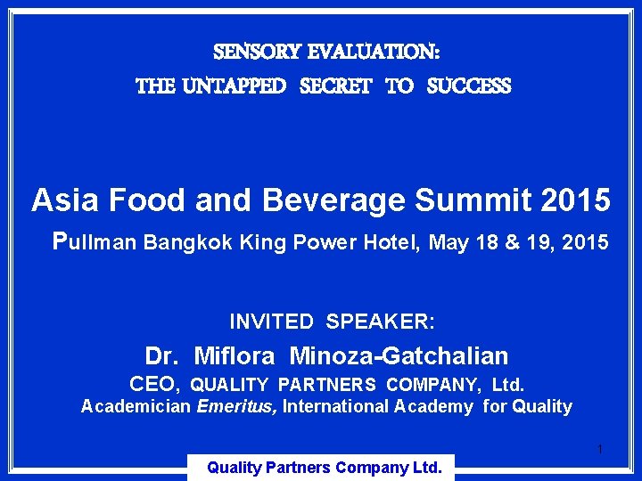 SENSORY EVALUATION: THE UNTAPPED SECRET TO SUCCESS Asia Food and Beverage Summit 2015 Pullman SENSORY EVALUATION: THE UNTAPPED SECRET TO SUCCESS Asia Food and Beverage Summit 2015 Pullman