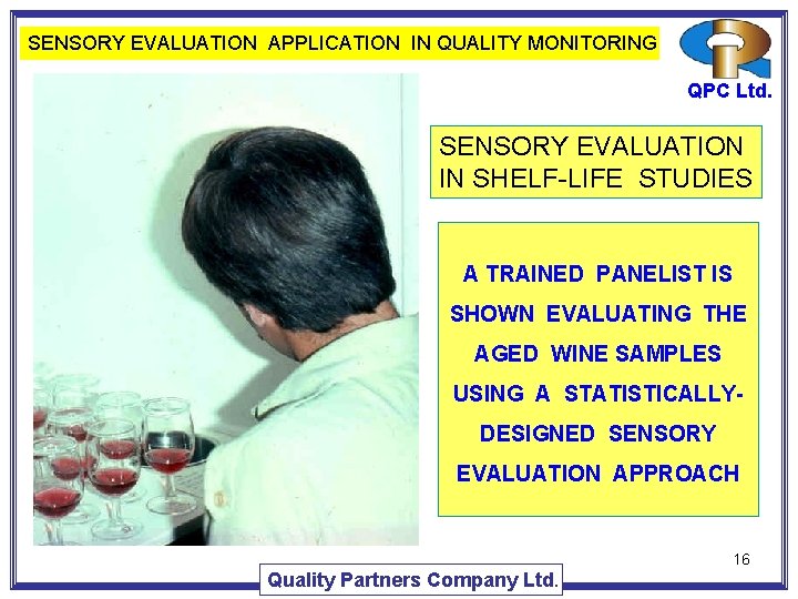 SENSORY EVALUATION APPLICATION IN QUALITY MONITORING QPC Ltd. SENSORY EVALUATION IN SHELF-LIFE STUDIES A SENSORY EVALUATION APPLICATION IN QUALITY MONITORING QPC Ltd. SENSORY EVALUATION IN SHELF-LIFE STUDIES A