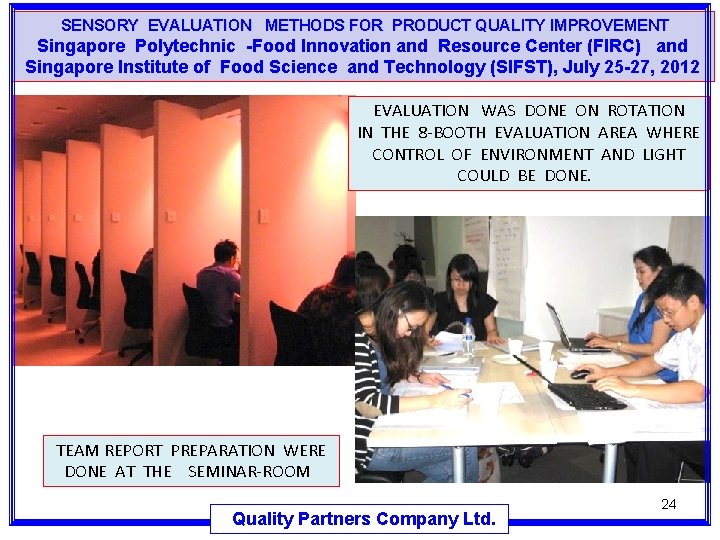 SENSORY EVALUATION METHODS FOR PRODUCT QUALITY IMPROVEMENT Singapore Polytechnic -Food Innovation and Resource SENSORY EVALUATION METHODS FOR PRODUCT QUALITY IMPROVEMENT Singapore Polytechnic -Food Innovation and Resource