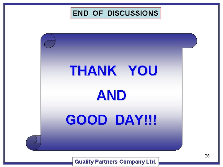 END OF DISCUSSIONS THANK YOU AND GOOD DAY!!! 28 Quality Partners Company Ltd. END OF DISCUSSIONS THANK YOU AND GOOD DAY!!! 28 Quality Partners Company Ltd.