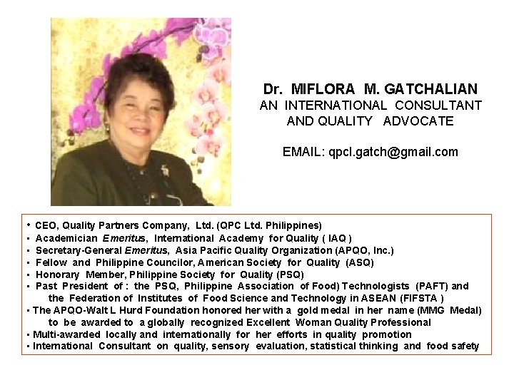 Dr. MIFLORA M. GATCHALIAN AN INTERNATIONAL CONSULTANT AND QUALITY ADVOCATE EMAIL: qpcl. gatch@gmail. com Dr. MIFLORA M. GATCHALIAN AN INTERNATIONAL CONSULTANT AND QUALITY ADVOCATE EMAIL: qpcl. gatch@gmail. com
