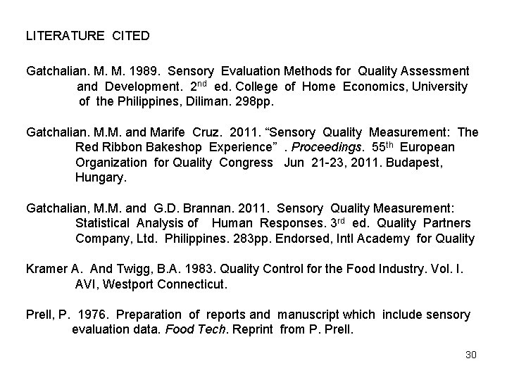 LITERATURE CITED Gatchalian. M. M. 1989. Sensory Evaluation Methods for Quality Assessment and Development. LITERATURE CITED Gatchalian. M. M. 1989. Sensory Evaluation Methods for Quality Assessment and Development.