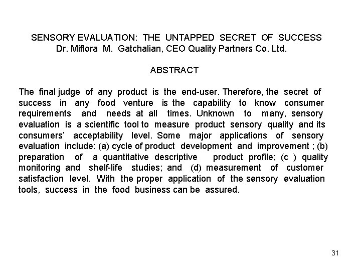 SENSORY EVALUATION: THE UNTAPPED SECRET OF SUCCESS Dr. Miflora M. Gatchalian, CEO Quality SENSORY EVALUATION: THE UNTAPPED SECRET OF SUCCESS Dr. Miflora M. Gatchalian, CEO Quality
