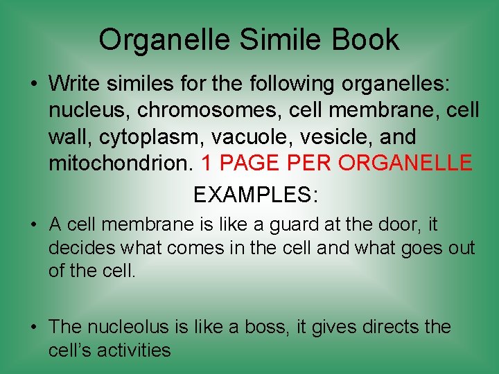 Organelle Simile Book • Write similes for the following organelles: nucleus, chromosomes, cell membrane,
