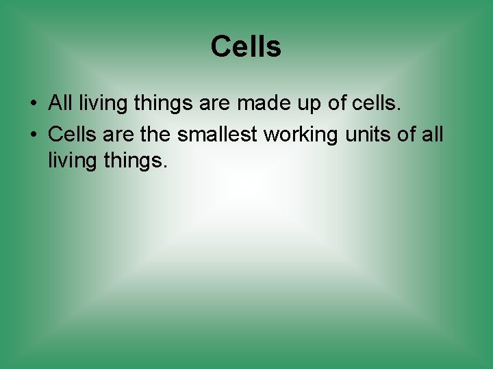 Cells • All living things are made up of cells. • Cells are the