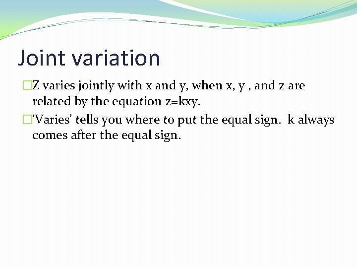 Joint variation �Z varies jointly with x and y, when x, y , and