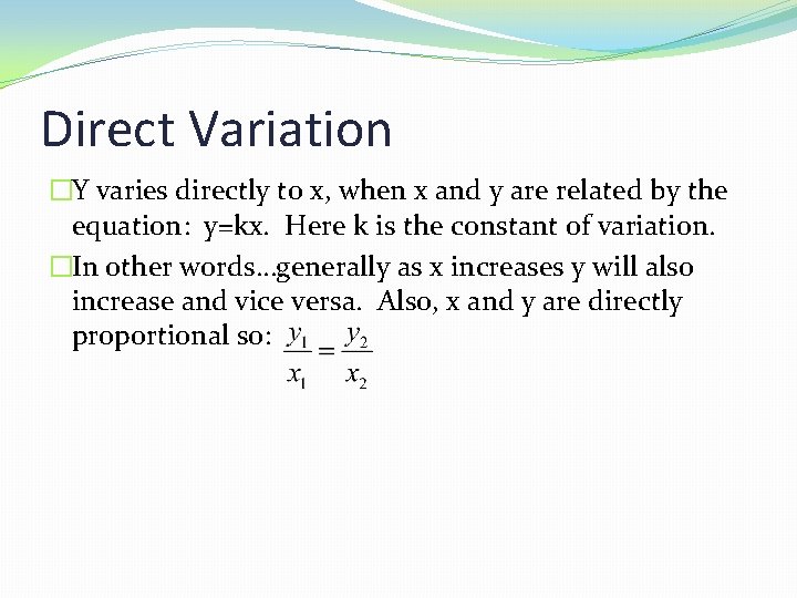 Direct Variation �Y varies directly to x, when x and y are related by