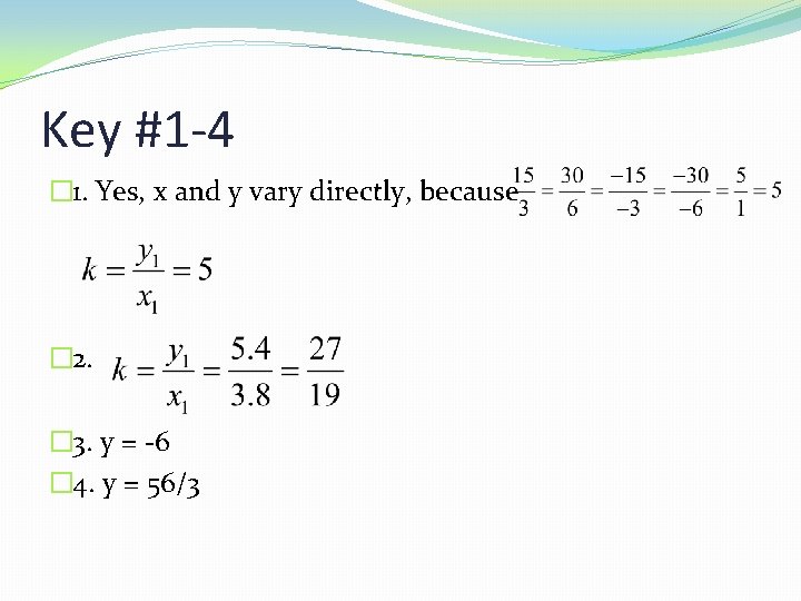 Key #1 -4 � 1. Yes, x and y vary directly, because � 2.