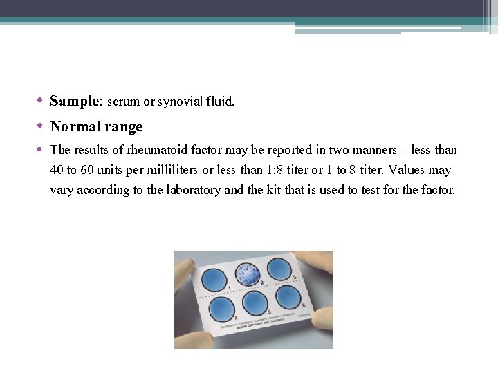  • Sample: serum or synovial fluid. • Normal range • The results of