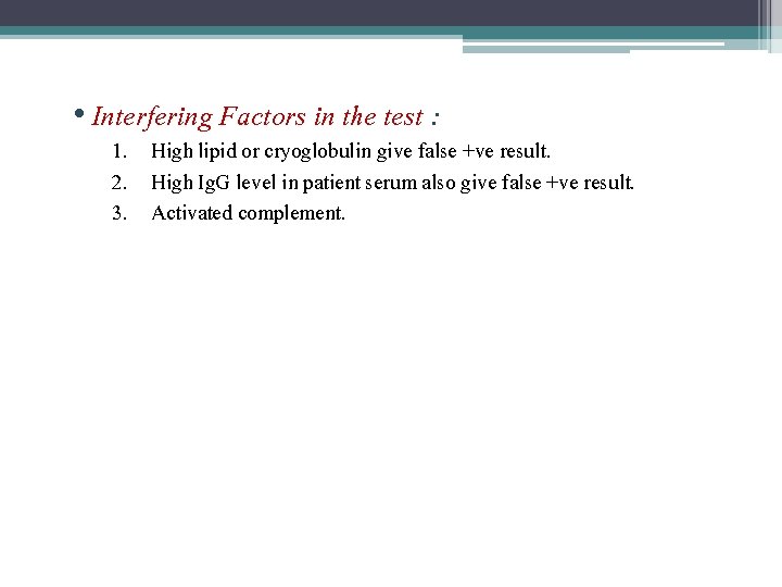  • Interfering Factors in the test : 1. High lipid or cryoglobulin give