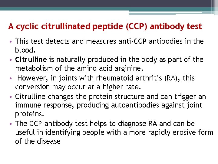 A cyclic citrullinated peptide (CCP) antibody test • This test detects and measures anti-CCP