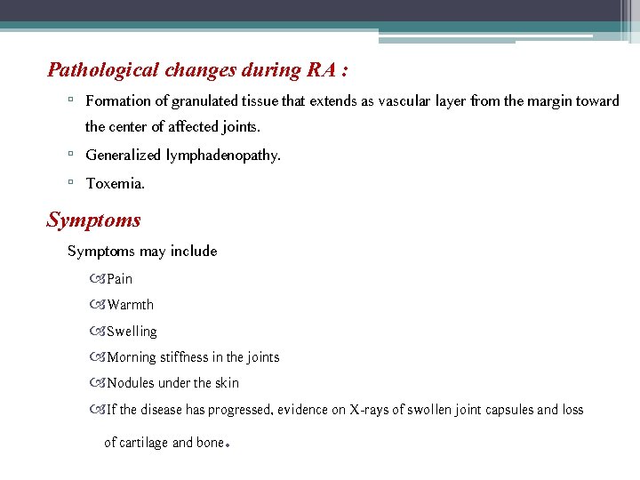Pathological changes during RA : ▫ Formation of granulated tissue that extends as vascular