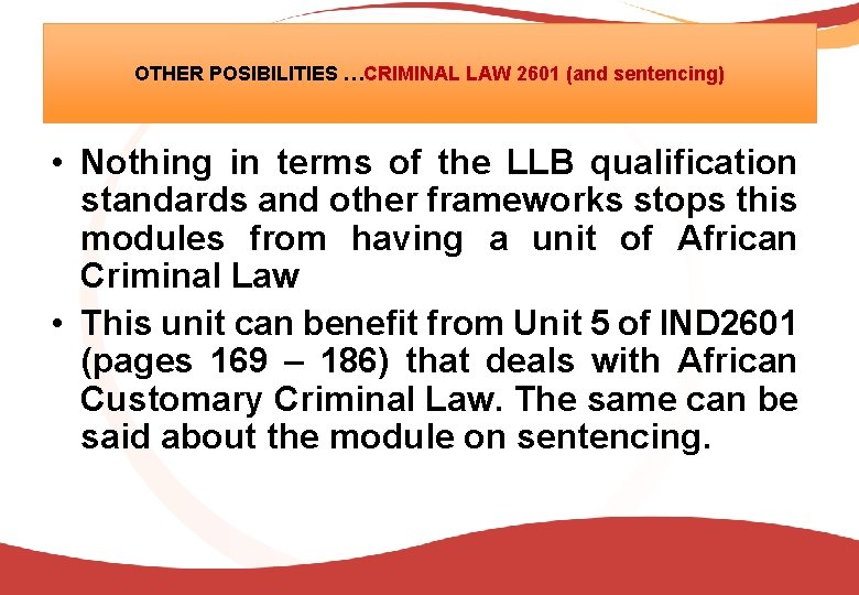 OTHER POSIBILITIES …CRIMINAL LAW 2601 (and sentencing) • Nothing in terms of the LLB