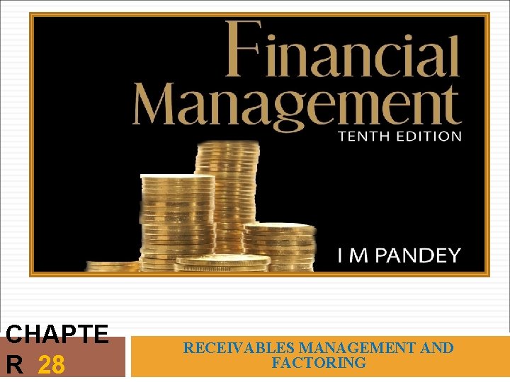 CHAPTE R 28 RECEIVABLES MANAGEMENT AND FACTORING 