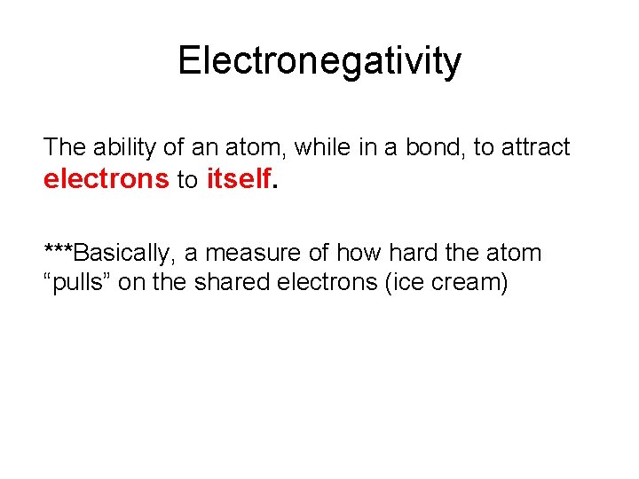 Electronegativity The ability of an atom, while in a bond, to attract electrons to Electronegativity The ability of an atom, while in a bond, to attract electrons to