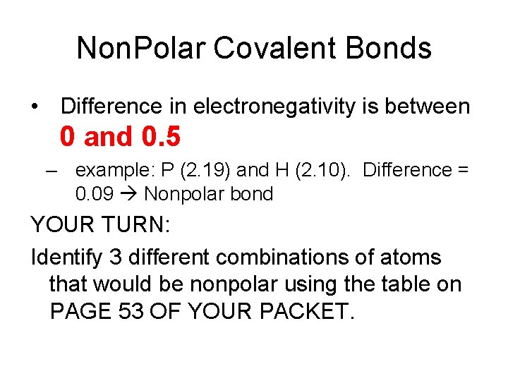 Non. Polar Covalent Bonds • Difference in electronegativity is between 0 and 0. 5 Non. Polar Covalent Bonds • Difference in electronegativity is between 0 and 0. 5