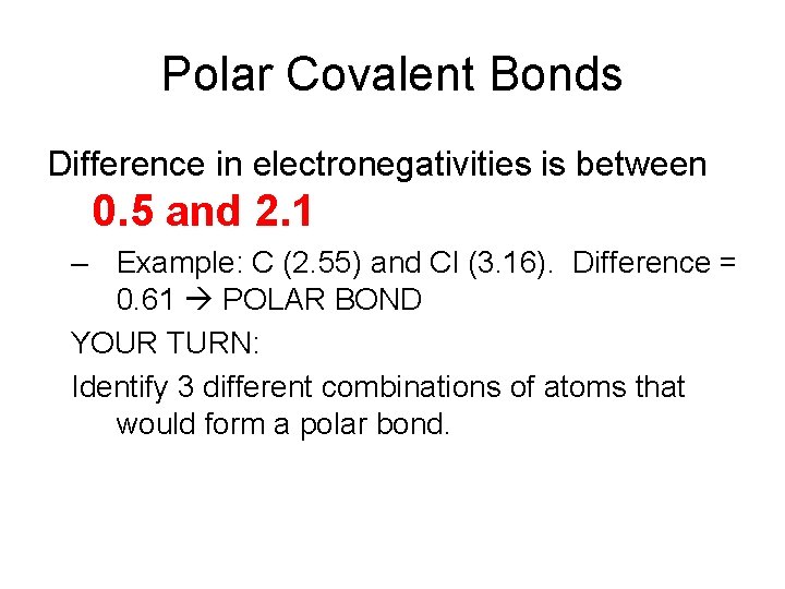 Polar Covalent Bonds Difference in electronegativities is between 0. 5 and 2. 1 – Polar Covalent Bonds Difference in electronegativities is between 0. 5 and 2. 1 –