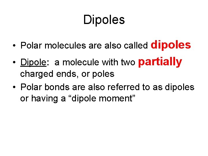 Dipoles • Polar molecules are also called dipoles • Dipole: a molecule with two Dipoles • Polar molecules are also called dipoles • Dipole: a molecule with two