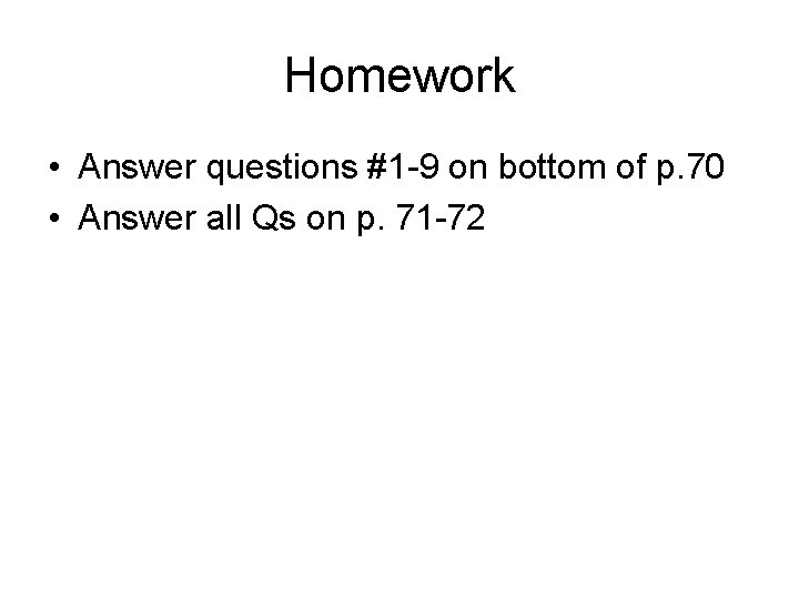 Homework • Answer questions #1 -9 on bottom of p. 70 • Answer all Homework • Answer questions #1 -9 on bottom of p. 70 • Answer all