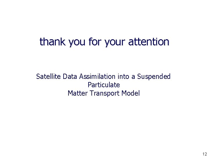 thank you for your attention Satellite Data Assimilation into a Suspended Particulate Matter Transport