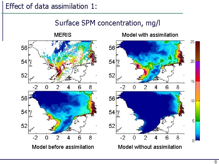 Effect of data assimilation 1: Surface SPM concentration, mg/l MERIS Model with assimilation Model