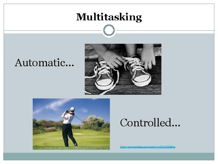 Multitasking Automatic… Controlled… http: //www. youtube. com/watch? v=v. JG 698 U 2 Mvo 