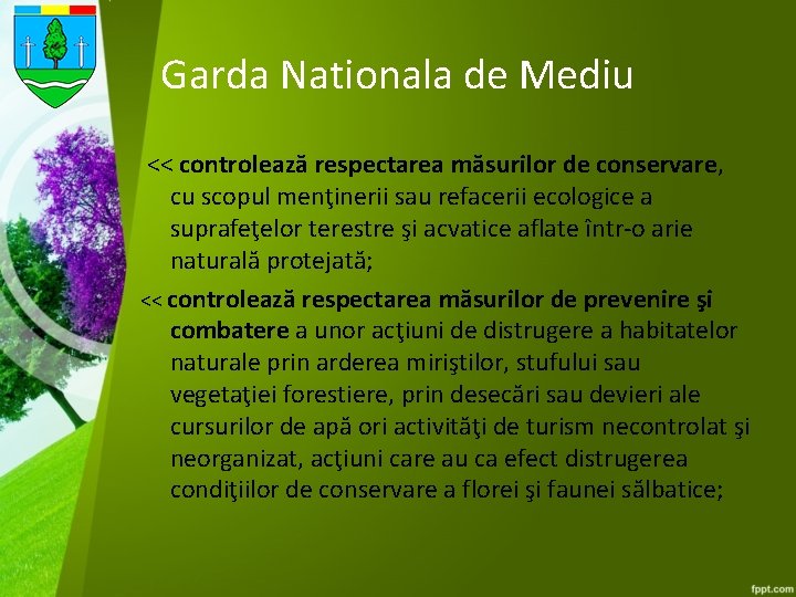 Garda Nationala de Mediu << controlează respectarea măsurilor de conservare, cu scopul menţinerii sau