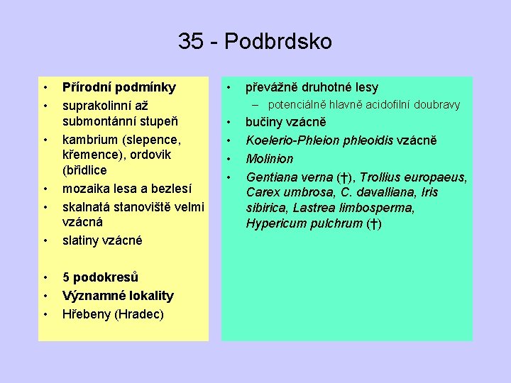 35 - Podbrdsko • • • Přírodní podmínky suprakolinní až submontánní stupeň kambrium (slepence,