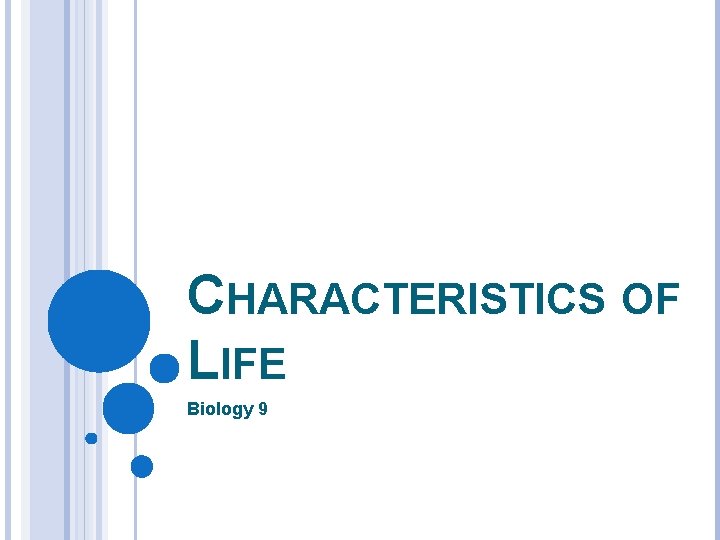 CHARACTERISTICS OF LIFE Biology 9 