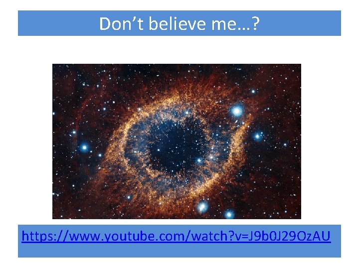 Don’t believe me…? https: //www. youtube. com/watch? v=J 9 b 0 J 29 Oz.