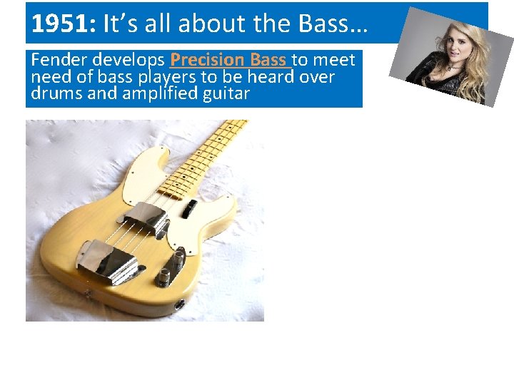 1951: It’s all about the Bass… Fender develops Precision Bass to meet need of