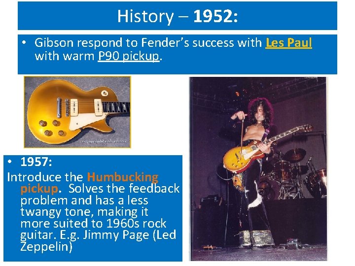 History – 1952: • Gibson respond to Fender’s success with Les Paul with warm