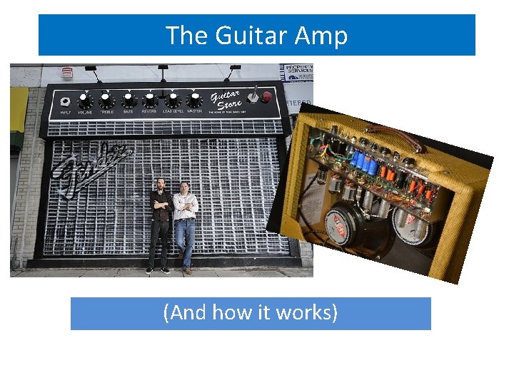 The Guitar Amp (And how it works) 