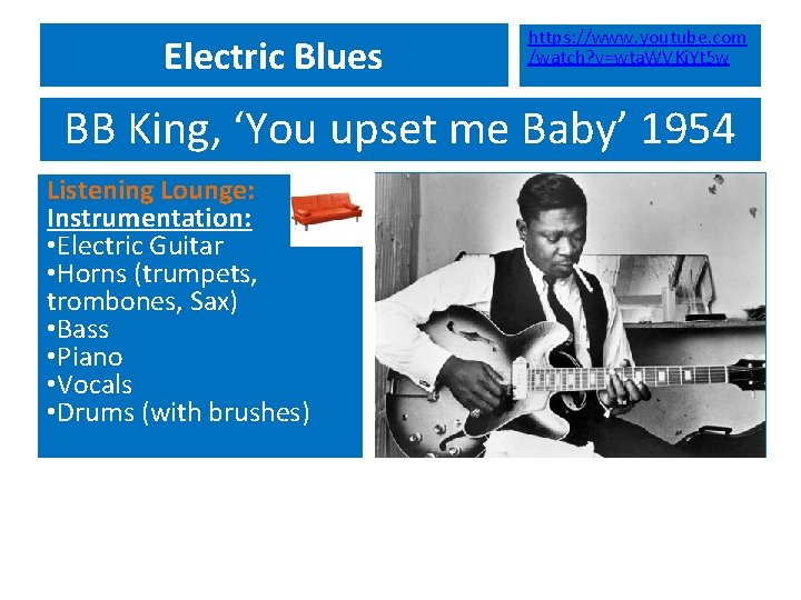 Electric Blues https: //www. youtube. com /watch? v=wta. WVKi. Yt 5 w BB King,