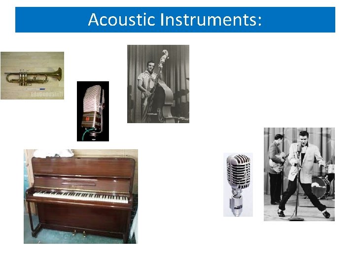 Acoustic Instruments: 