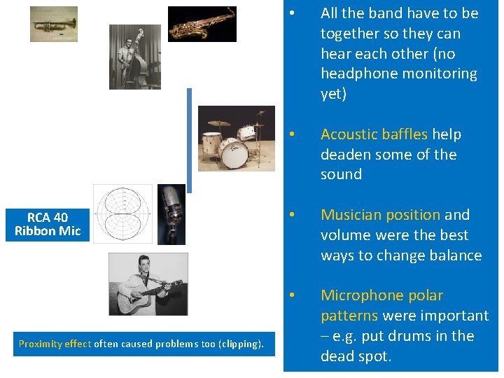 RCA 40 Ribbon Mic Proximity effect often caused problems too (clipping). • All the