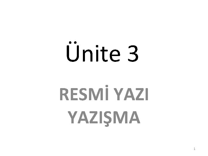 Ünite 3 RESMİ YAZIŞMA 1 