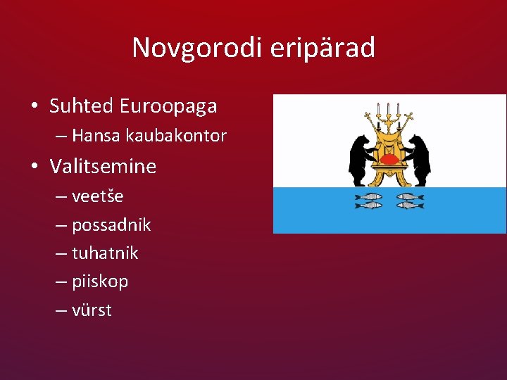 Novgorodi eripärad • Suhted Euroopaga – Hansa kaubakontor • Valitsemine – veetše – possadnik